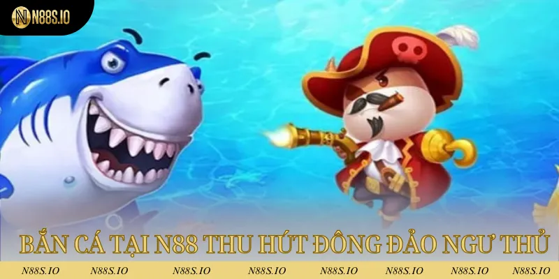 Bắn cá tại N88 thu hút đông đảo ngư thủ tham gia