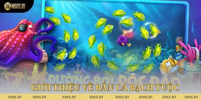 Giới thiệu về bắn cá bạch tuộc n88