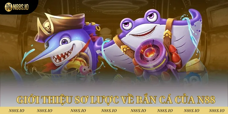 Giới thiệu sơ lược về bắn cá của nhà cái N88