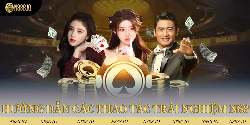 Chi tiết các hướng dẫn trải nghiệm tại thương hiệu N88