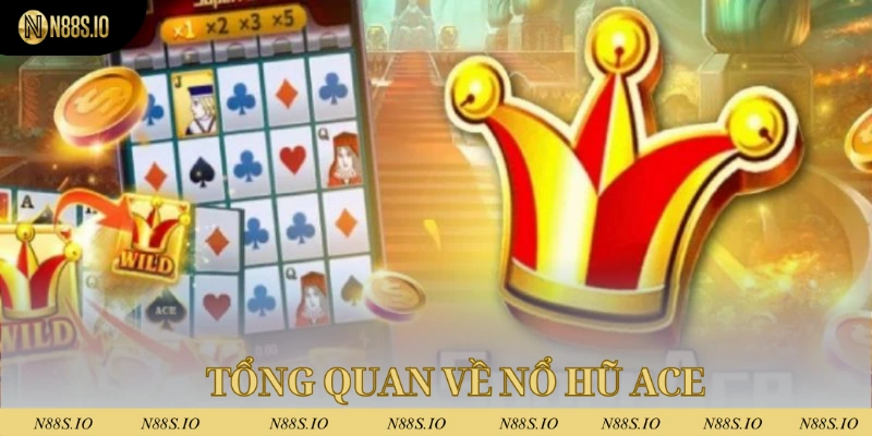 Nổ hũ ACE là trò chơi nổi bật tại nhà cái N88 hiện nay