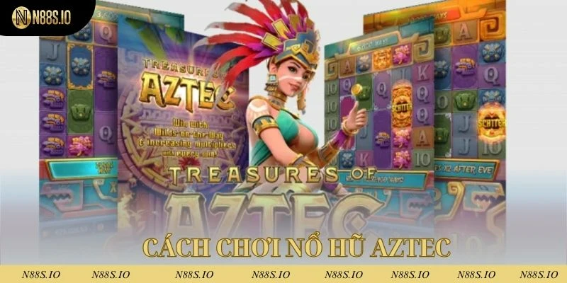 Hội viên cần nắm rõ cách chơi khi tham cá cược Aztec nổ hũ