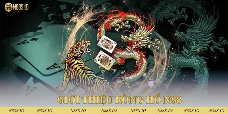 Rồng hổ N88 là game bài đình đám trên thị trường hiện nay